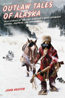 Outlaw Tales of Alaska: True Stories of the Last (2/E)