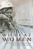 Wildcat Women: Narratives of Women Breaking Ground in Alaska