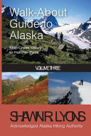 Walk-About Guide to Alaska: Vol. 3 Ship Creek Valley...(2/E)
