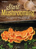 Start Mushrooming: The Reliable Way to Forage REV 2/E