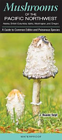 Mushrooms of the Pacific Northwest Alaska, British Columbia