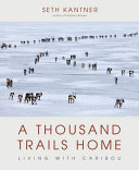 Thousand Trails Home: Living with Caribou