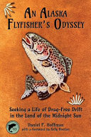Alaska Flyfisher's Odyssey:  Seeking a Life of Drag-Free