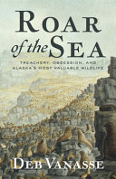 Roar of the Sea: Treachery, Obsession, and Alaska's Most Val