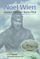 Noel Wien: Alaska Pioneer Bush Pilot