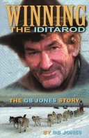 Winning the Iditarod: The GB Jones Story