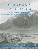 Alaskana Catholica: A History of the Catholic Church in AK
