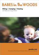 Babes in the Woods: Hiking, Camping, Boating with Babies…