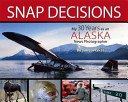 Snap Decisions : My 30 Years as an Alaska News Photographer
