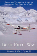 Bush Pilot Way: Flying and Training in Alaska