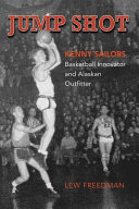 Jump Shot: Kenny Sailors: Basketball Innovator and Alaskan O