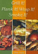 Grill It! Plank It! Wrap It! Smoke It!