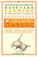 Backyard Farming: Growing Garlic: The Complete Guide to Plan