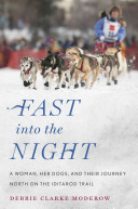 Fast Into the Night: A Woman, Her Dogs, and Their Journey No