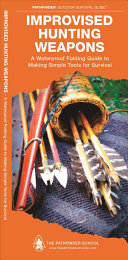Improvised Hunting Weapons: A Waterproof Pocket Guide to Mak