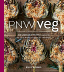 PNW Veg: 100 Vegetable Recipes Inspired by the Local Bount