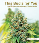 This Bud's for You: Legal Marijuana: Selecting, Growing
