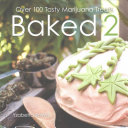 Baked 2: Over 100 Tasty Marijuana Treats