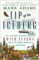 Tip of the Iceberg: My 3,000-Mile Journey Around Wild Alaska