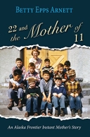 22 and the Mother of 11: An Alaskan Frontier Mother's Story
