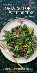 Field Guide to Foraging for Wild Greens and Flowers