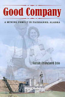 Good Company:  A Mining Family in Fairbanks, Alaska