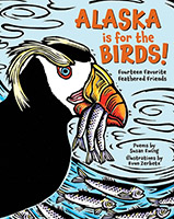 Alaska Is for the Birds!: Fourteen Favorite Feathered Friend